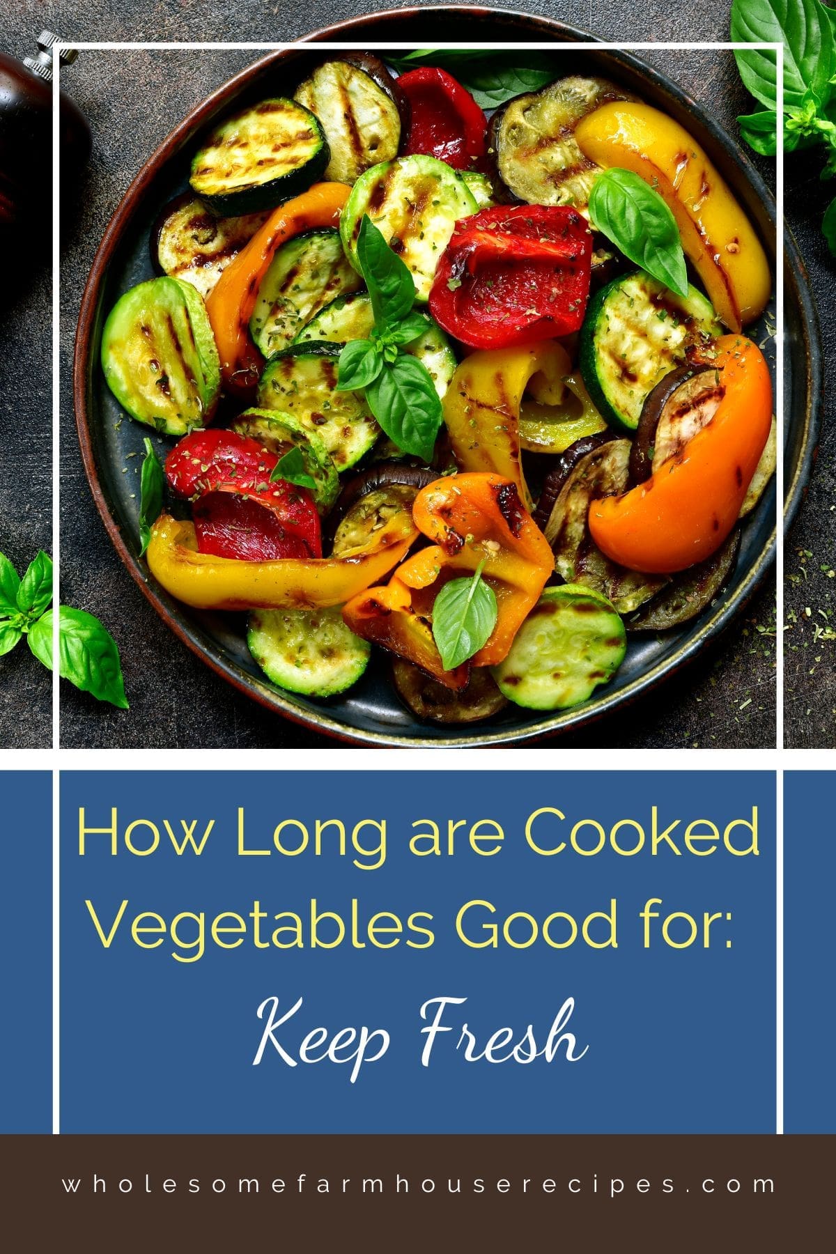 How Long are Cooked Vegetables Good for Keep Fresh