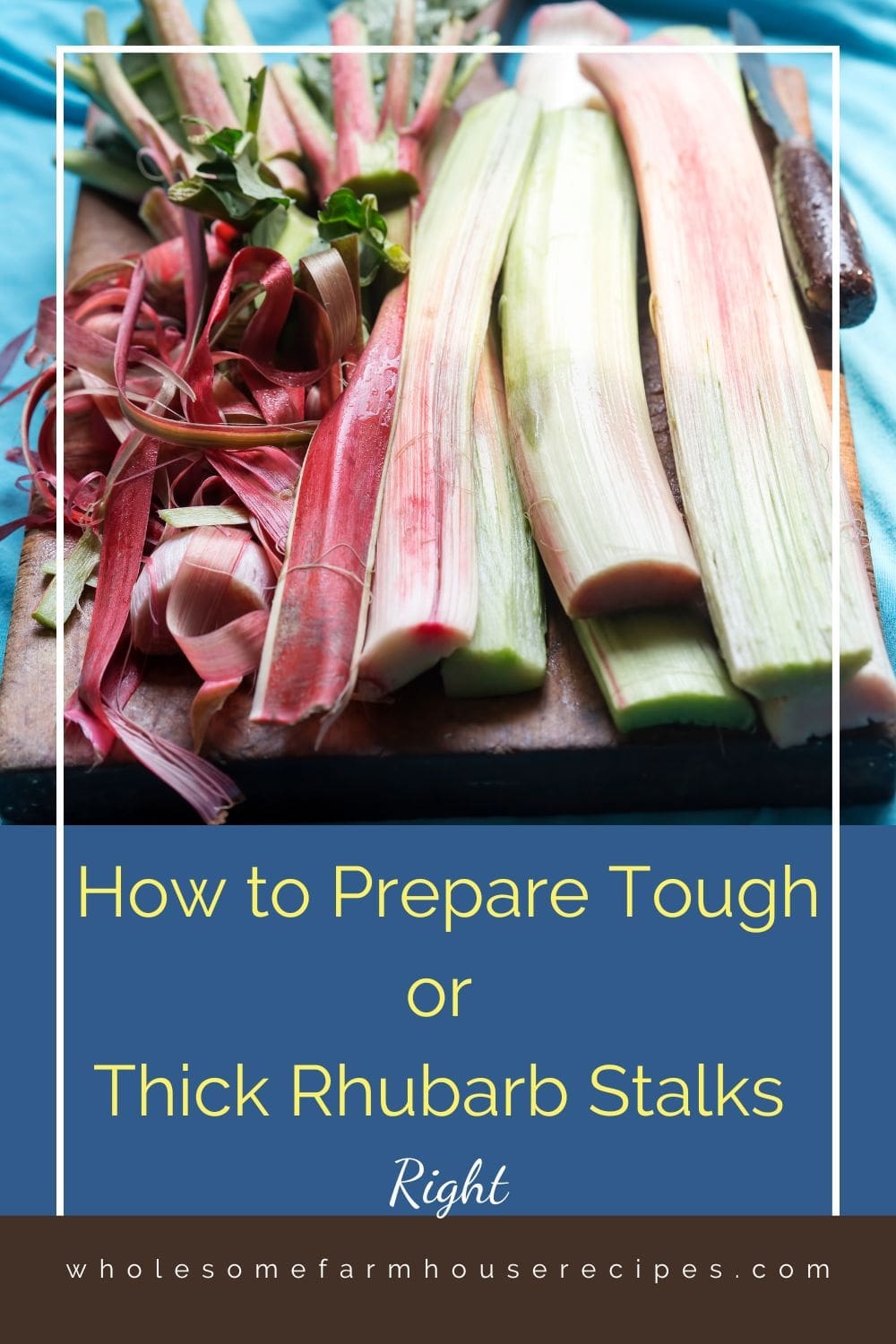 How to Prepare Tough or Thick Rhubarb Stalks Right